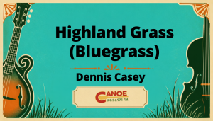 Highland Grass (Bluegrass) – Dennis Casey