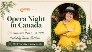 Opera Night in Canada – Dawn Martens (3rd week); Your Favourite Music (1st, 2nd, 4th, 5th week)