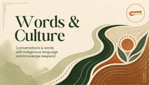 Words & Culture (conversations & words with Indigenous language and knowledge keepers)