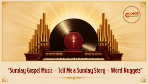 Sunday Gospel Music – Tell Me a Sunday Story – Word Nuggets